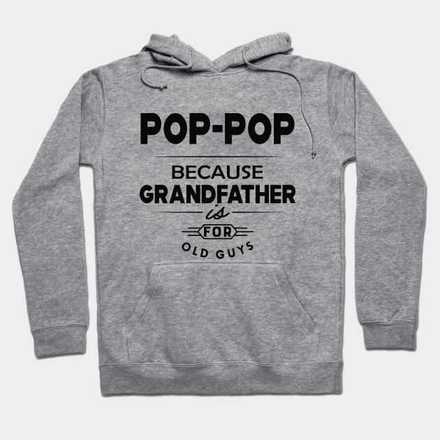 Pop-pop because grandfather is for old guys Hoodie by KC Happy Shop